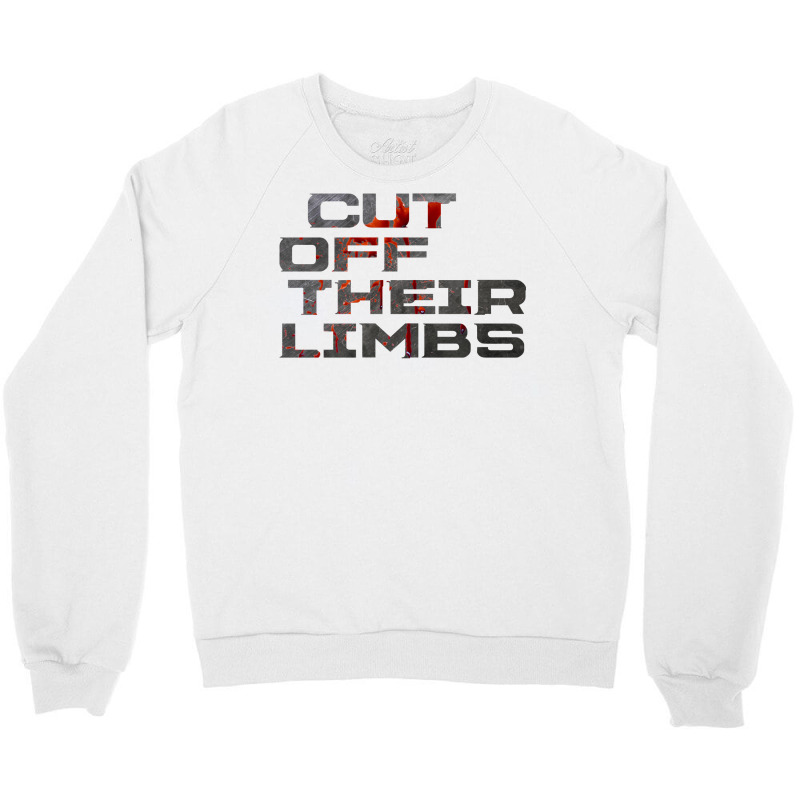 Dead Space   Cut Off Their Limbs Crewneck Sweatshirt | Artistshot