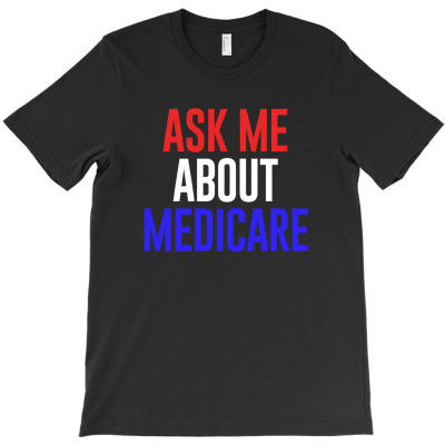Ask Me About Medicare T-shirt Designed By Takdir Alisahbana
