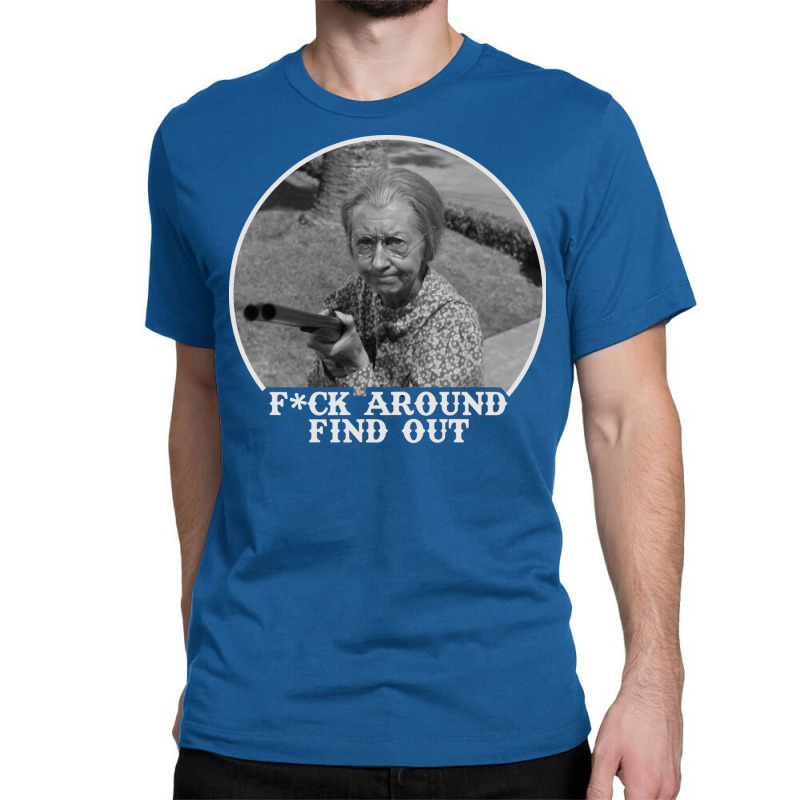 Beverly Hillbillies Granny Fuck Around Find Out Classic T-shirt by sunatlaengn | Artistshot