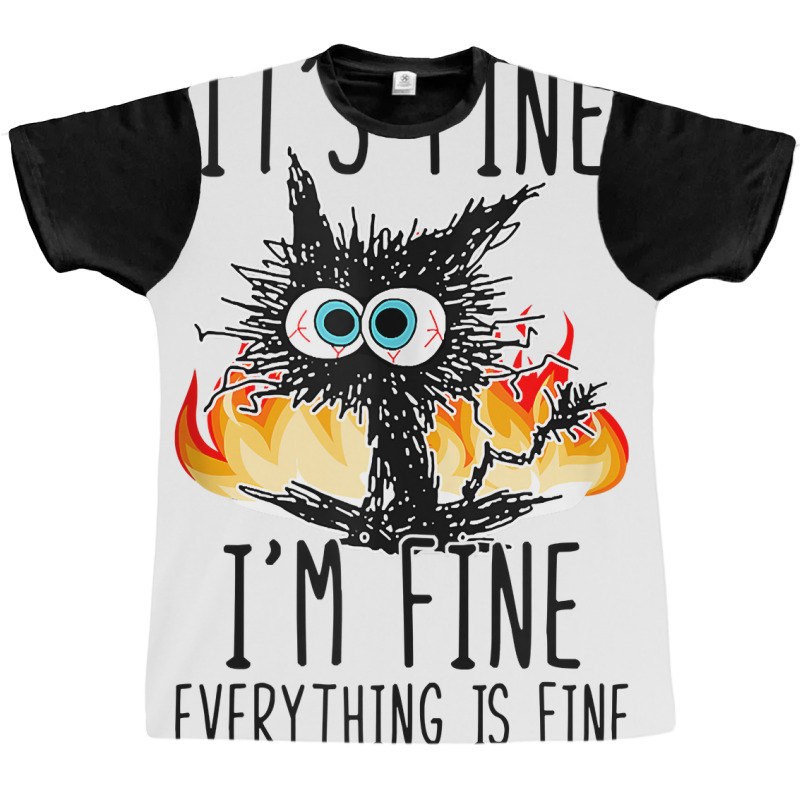 It S Fine I M Fine Everything Is Fine Funny Cat Ta Graphic T-shirt | Artistshot