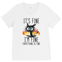 It S Fine I M Fine Everything Is Fine Funny Cat Ta V-neck Tee | Artistshot