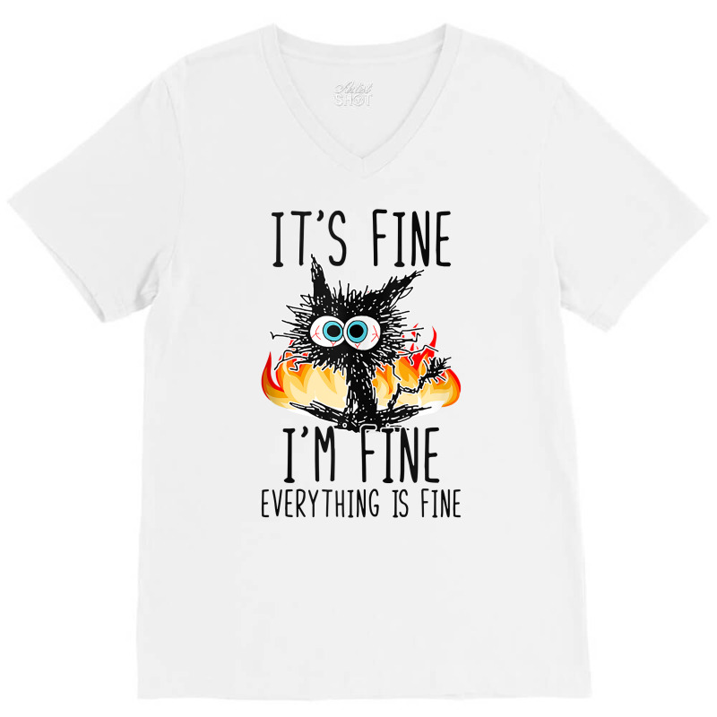 It S Fine I M Fine Everything Is Fine Funny Cat Ta V-neck Tee | Artistshot