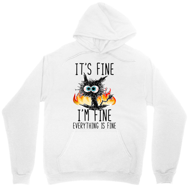 It S Fine I M Fine Everything Is Fine Funny Cat Ta Unisex Hoodie | Artistshot