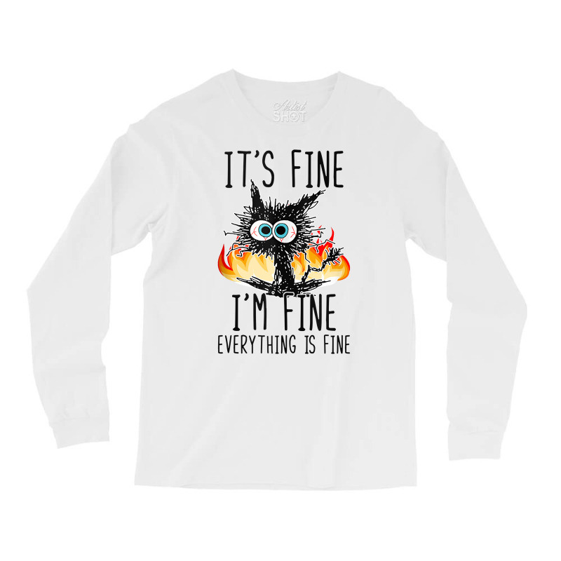 It S Fine I M Fine Everything Is Fine Funny Cat Ta Long Sleeve Shirts | Artistshot