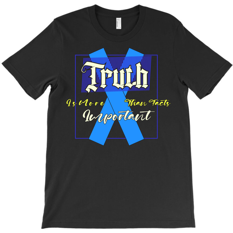 Truth Is More Important Than Facts T-Shirt by Faizin Store | Artistshot