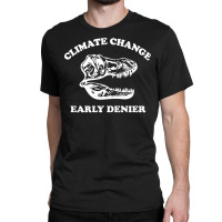 Climate Change Early Denier Classic T-shirt | Artistshot