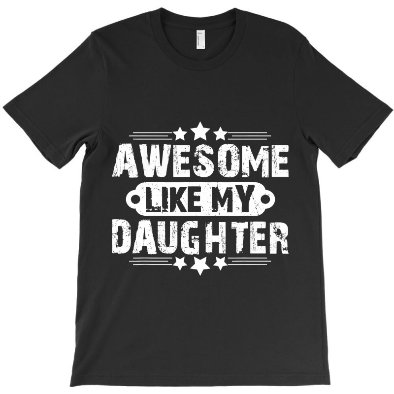 Awesome Like My Daughter Mothers Father's Day Gift T-shirt | Artistshot