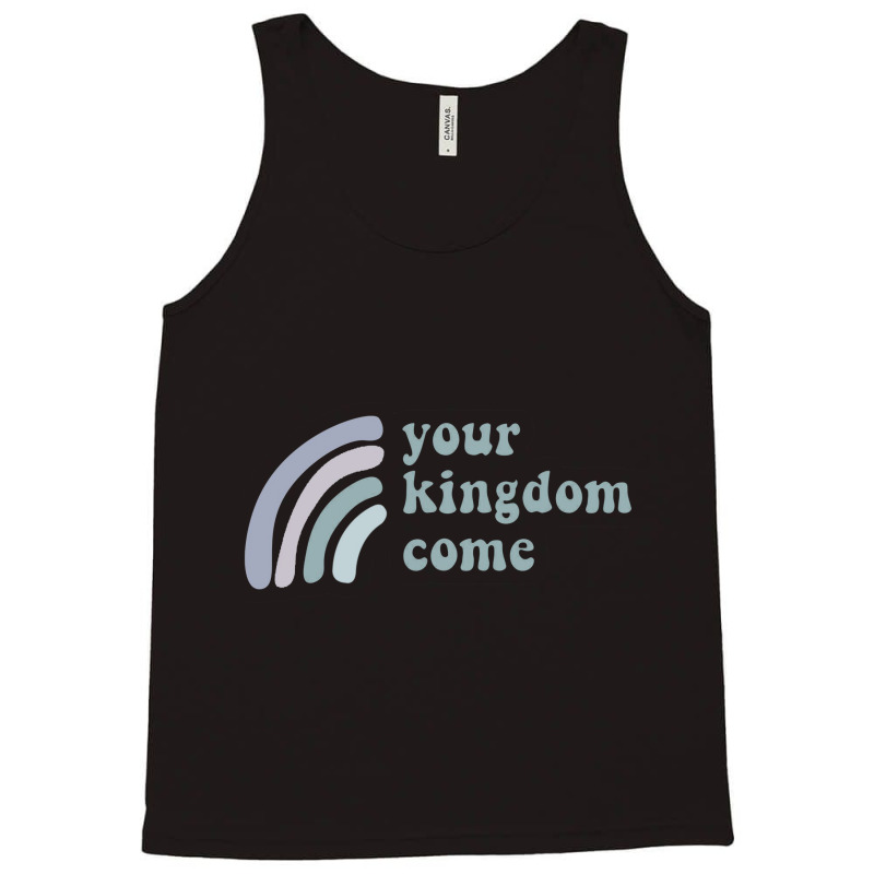 Your Kingdom Come Tank Top | Artistshot