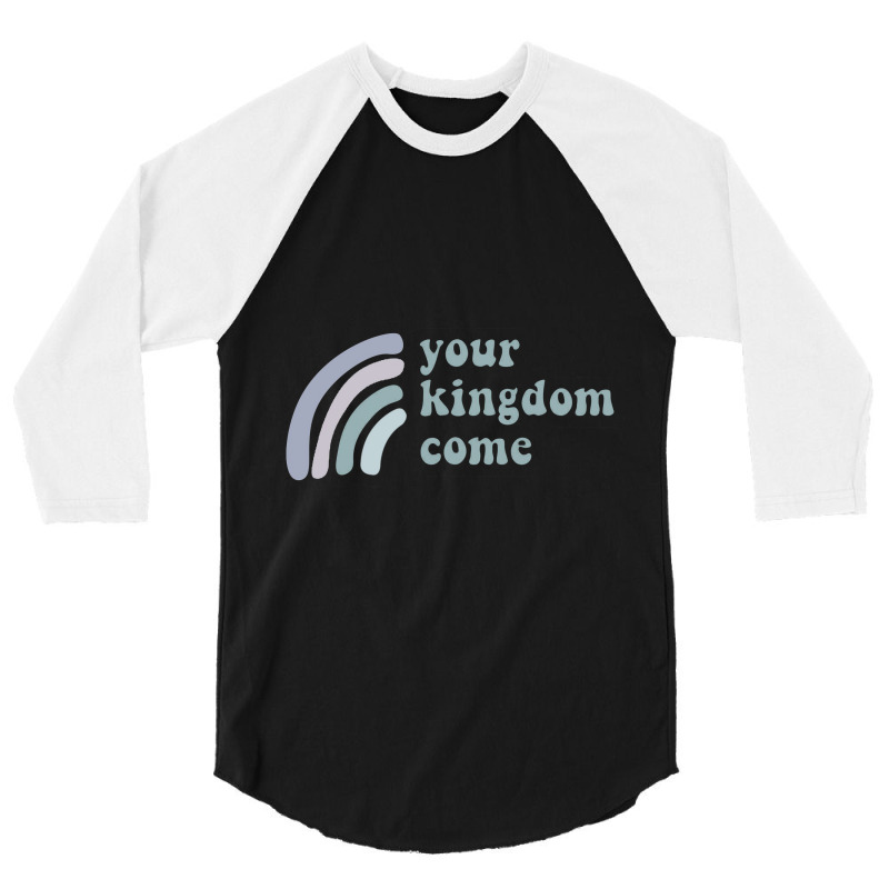 Your Kingdom Come 3/4 Sleeve Shirt | Artistshot