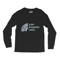 Your Kingdom Come Long Sleeve Shirts | Artistshot