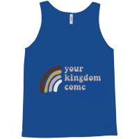 Your Kingdom Come Tank Top | Artistshot