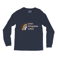 Your Kingdom Come Long Sleeve Shirts | Artistshot