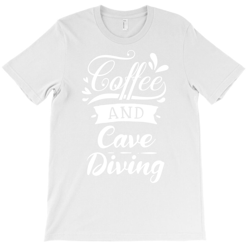 Coffee And Cave Diving Dive Fan Gift Idea Cool T-shirt | Artistshot