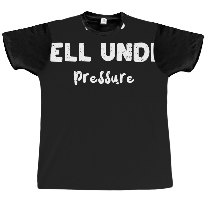 Works Well Under Pressure Humor Graphic T-shirt | Artistshot