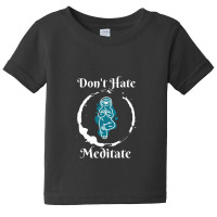 Dont Hate Meditate Baby Tee | Artistshot