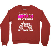 Got This New Dirt Bike For My Husband Best Swap Ev Crewneck Sweatshirt | Artistshot