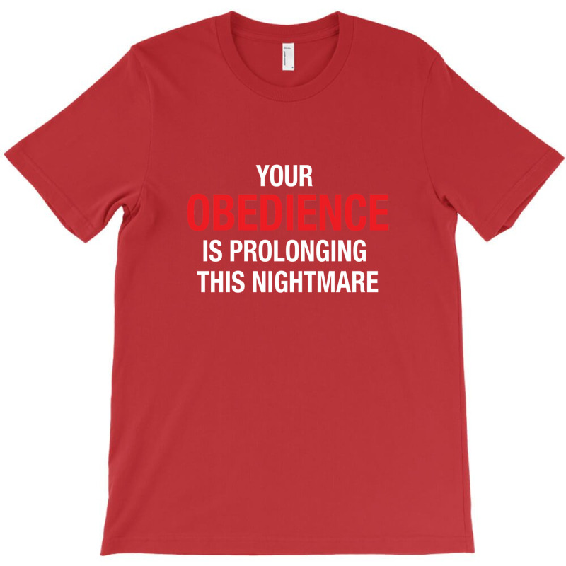 Your Obedience   Patriot Rebellion On Tyranny T-Shirt by jeydenlleriv | Artistshot