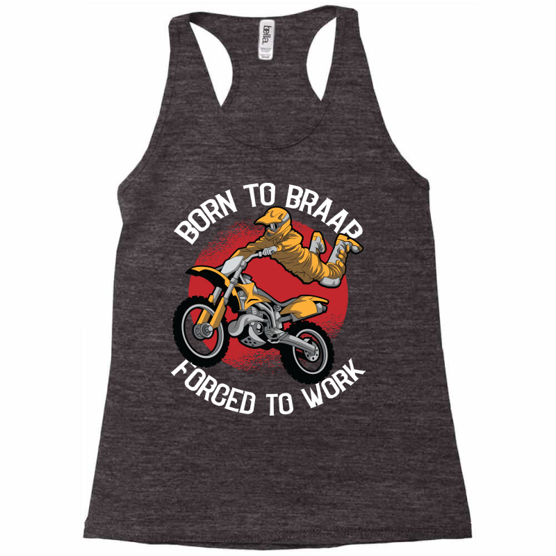 Born To Braap Forced To Work Motocross Offroad Dir Racerback Tank by sahjanrewaql | Artistshot