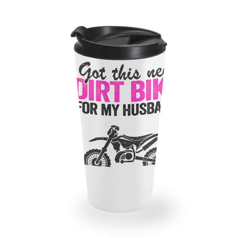 Got This New Dirt Bike For My Husband Best Swap Ev Travel Mug by amagaialdazx | Artistshot