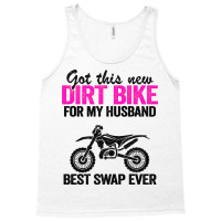 Got This New Dirt Bike For My Husband Best Swap Ev Tank Top | Artistshot