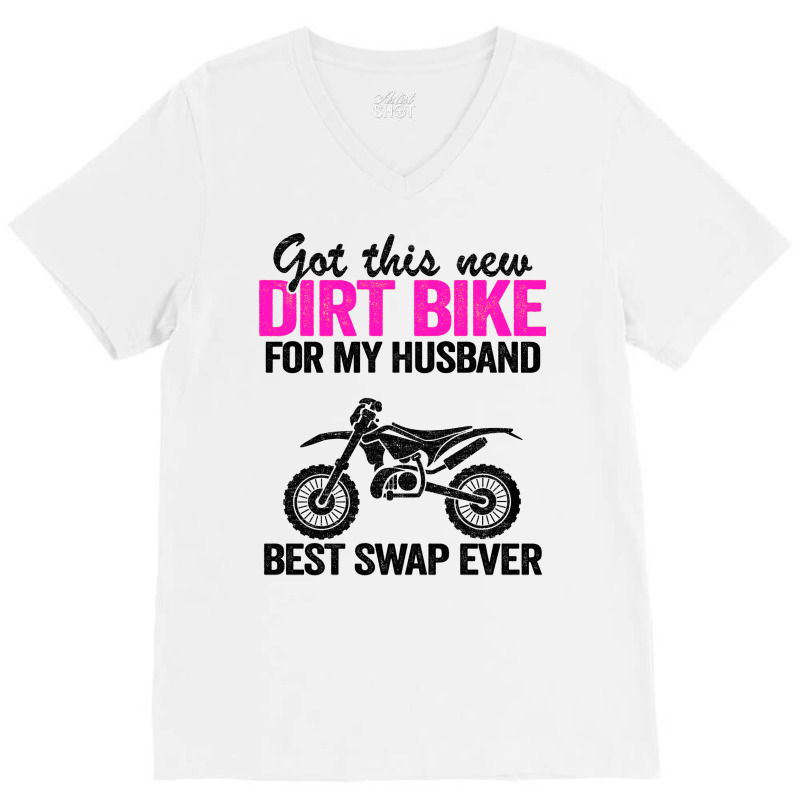 Got This New Dirt Bike For My Husband Best Swap Ev V-neck Tee | Artistshot