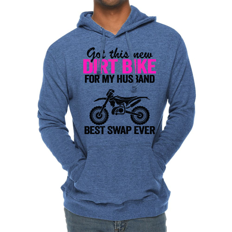 Got This New Dirt Bike For My Husband Best Swap Ev Lightweight Hoodie | Artistshot