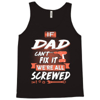 Dad Gift If Dad Cant Fix It Were All Screwed Tank Top | Artistshot