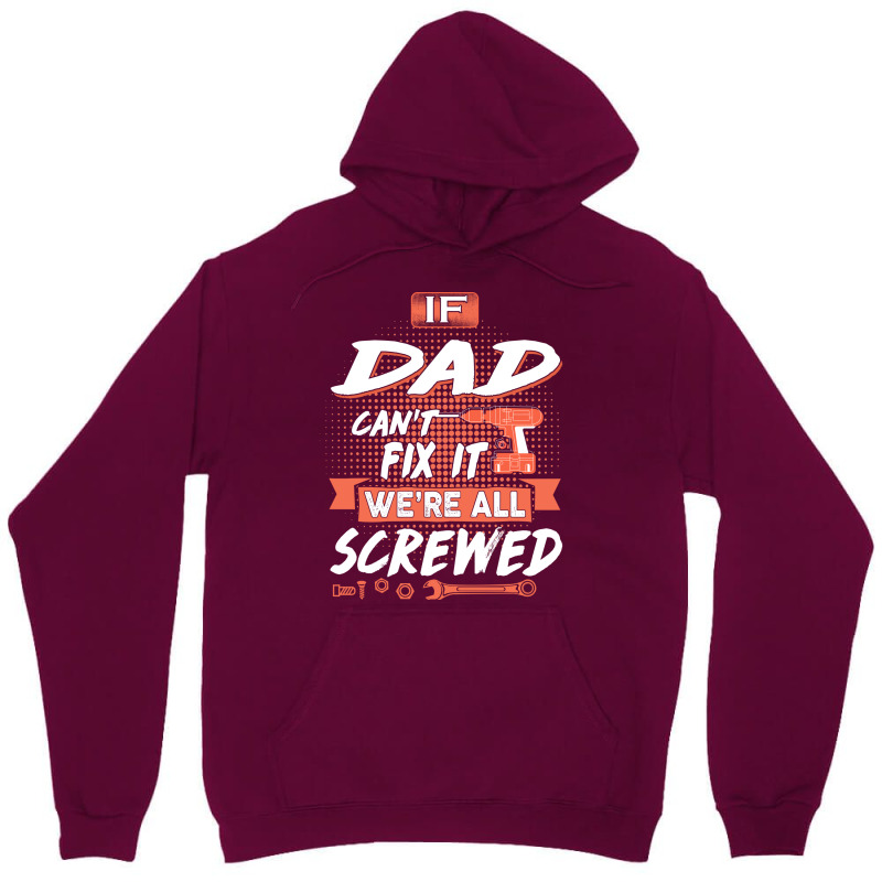 Dad Gift If Dad Cant Fix It Were All Screwed Unisex Hoodie by manicklasturr | Artistshot