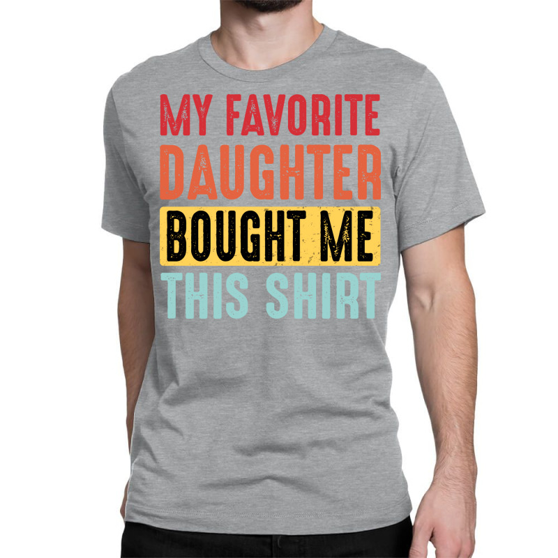 Dad  Dad And Daughter  My Favorite Daughter  Yello Classic T-shirt | Artistshot