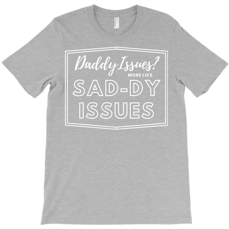 Daddy Issues Quote T-shirt | Artistshot