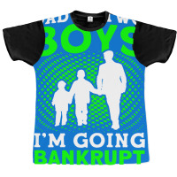 Fathers Day Dad Of Two Boys Im Going Bankrupt Dad Graphic T-shirt | Artistshot