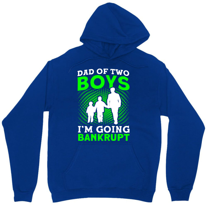 Fathers Day Dad Of Two Boys Im Going Bankrupt Dad Unisex Hoodie | Artistshot