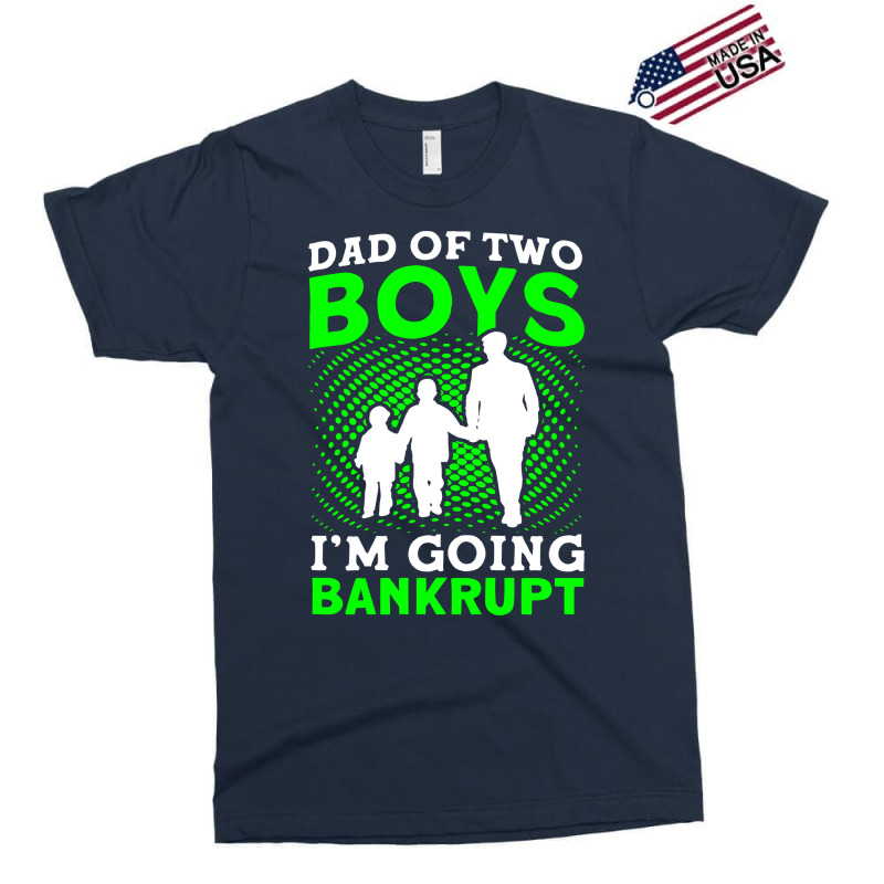 Fathers Day Dad Of Two Boys Im Going Bankrupt Dad Exclusive T-shirt | Artistshot