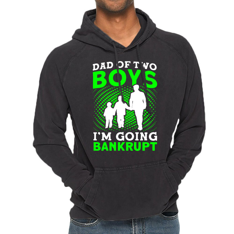 Fathers Day Dad Of Two Boys Im Going Bankrupt Dad Vintage Hoodie | Artistshot