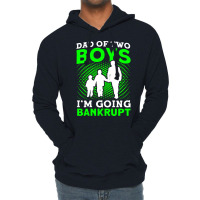 Fathers Day Dad Of Two Boys Im Going Bankrupt Dad Lightweight Hoodie | Artistshot