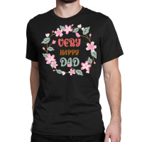 Very Happy Dad Floral Look Hippie Classic T-shirt | Artistshot