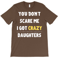 You Dont Scare Me I Got Crazy Daughters Nature T-shirt | Artistshot