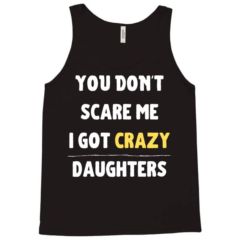 You Dont Scare Me I Got Crazy Daughters Nature Tank Top | Artistshot