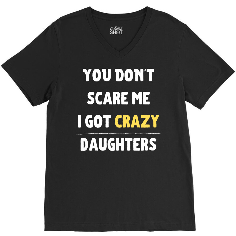 You Dont Scare Me I Got Crazy Daughters Nature V-neck Tee | Artistshot