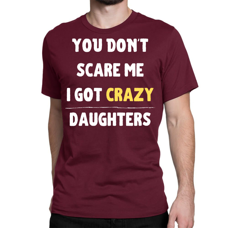 You Dont Scare Me I Got Crazy Daughters Nature Classic T-shirt | Artistshot