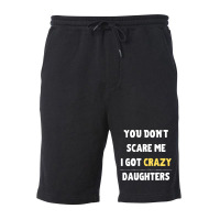 You Dont Scare Me I Got Crazy Daughters Nature Fleece Short | Artistshot