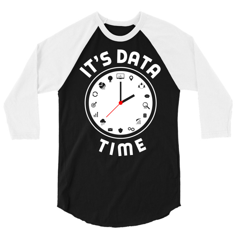 Data Engineering Data Analytics Its Data Time Data 3/4 Sleeve Shirt by valarydedcjn | Artistshot