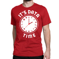 Data Engineering Data Analytics Its Data Time Data Classic T-shirt | Artistshot