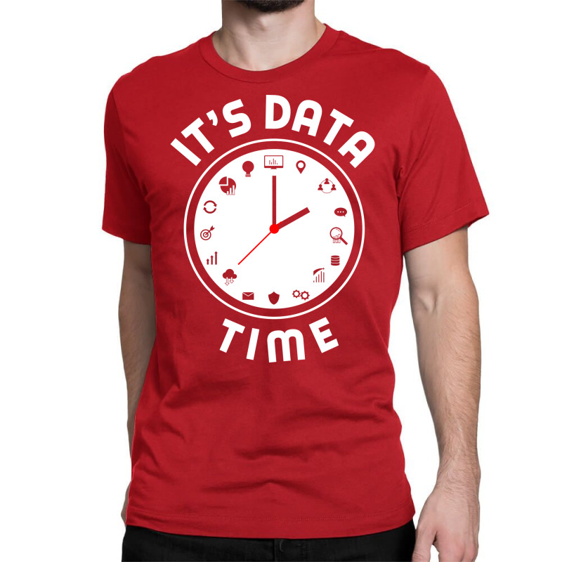 Data Engineering Data Analytics Its Data Time Data Classic T-shirt by valarydedcjn | Artistshot