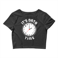 Data Engineering Data Analytics Its Data Time Data Crop Top | Artistshot