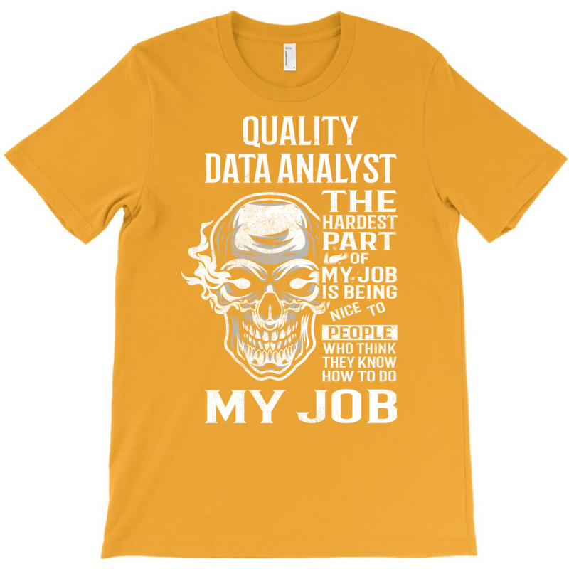 Quality Data Analyst T  The Hardest Part Gift Item T-Shirt by irildarnen | Artistshot