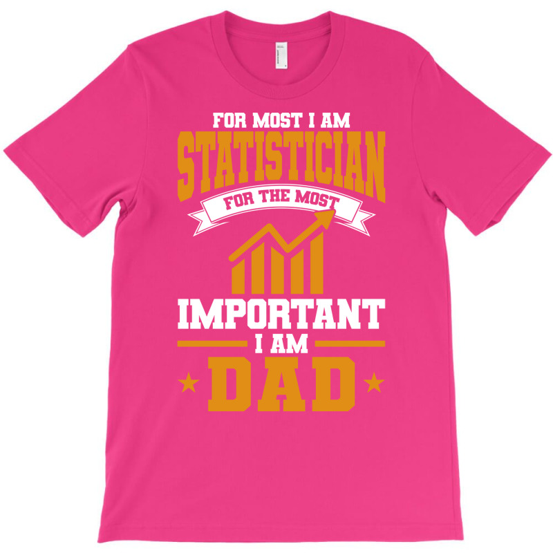 Analyst For Most Important I Am Dad Statistician R T-shirt | Artistshot