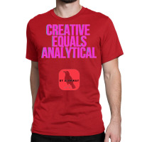 Creative Equals Analytical Cool Classic T-shirt | Artistshot