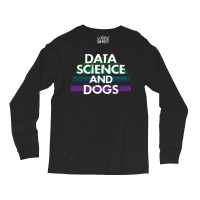 Data Science And Dogs Dog Lover Funny Quote Cooles Long Sleeve Shirts | Artistshot