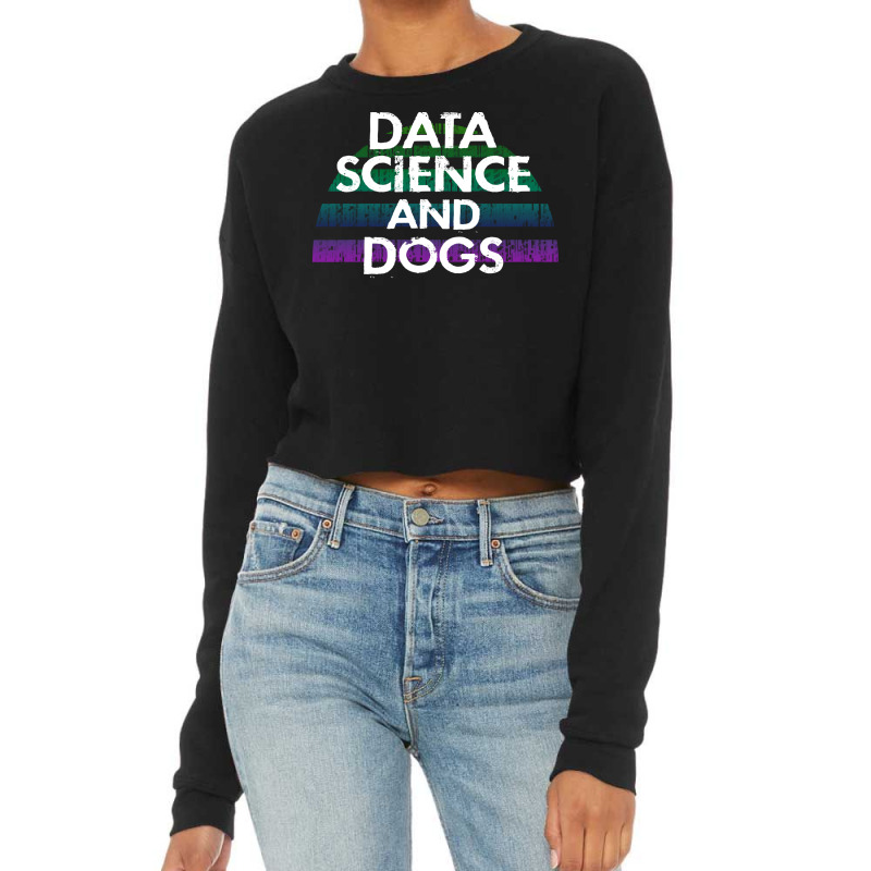 Data Science And Dogs Dog Lover Funny Quote Cooles Cropped Sweater by vamilekerie3 | Artistshot